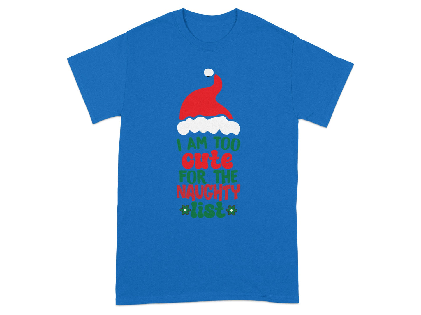 I Am Too Cute For The Naughty List T-shirt