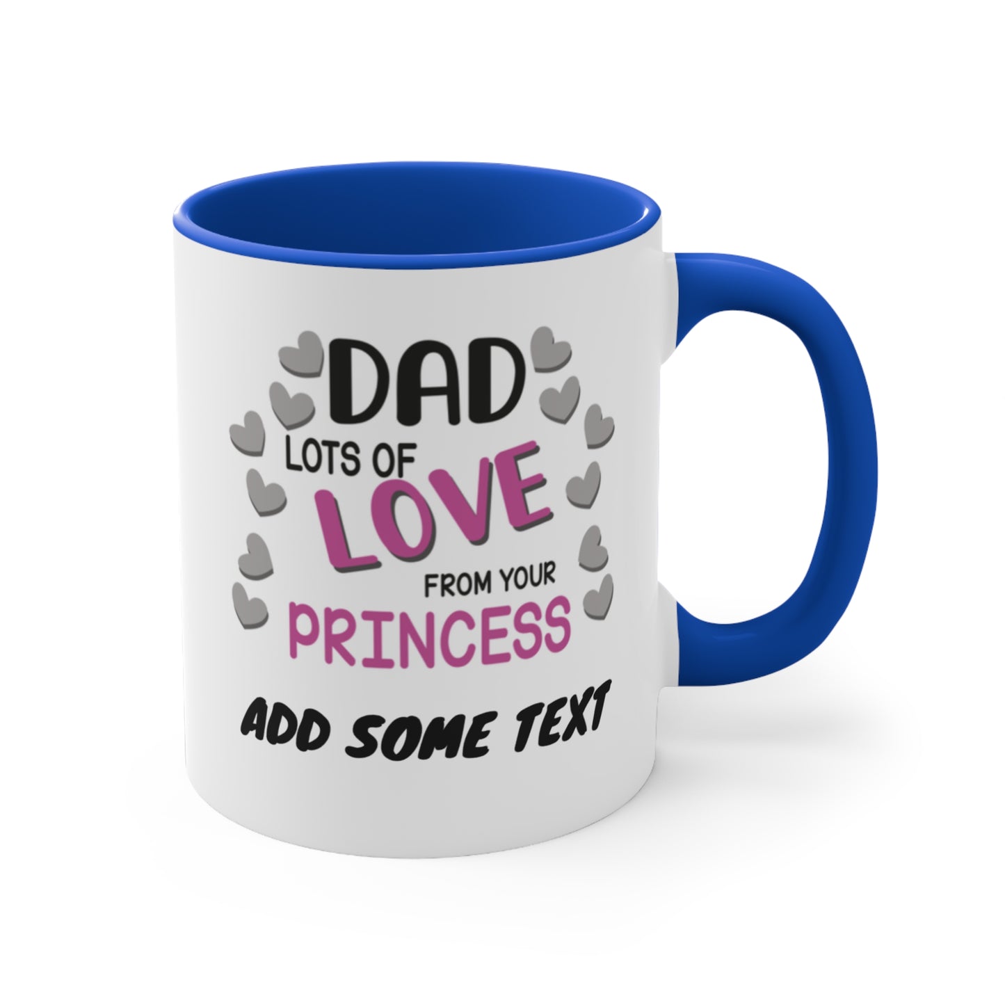 White mug with blue interior, "Dad Lots of Love From Your Princess ADD SOME TEXT".