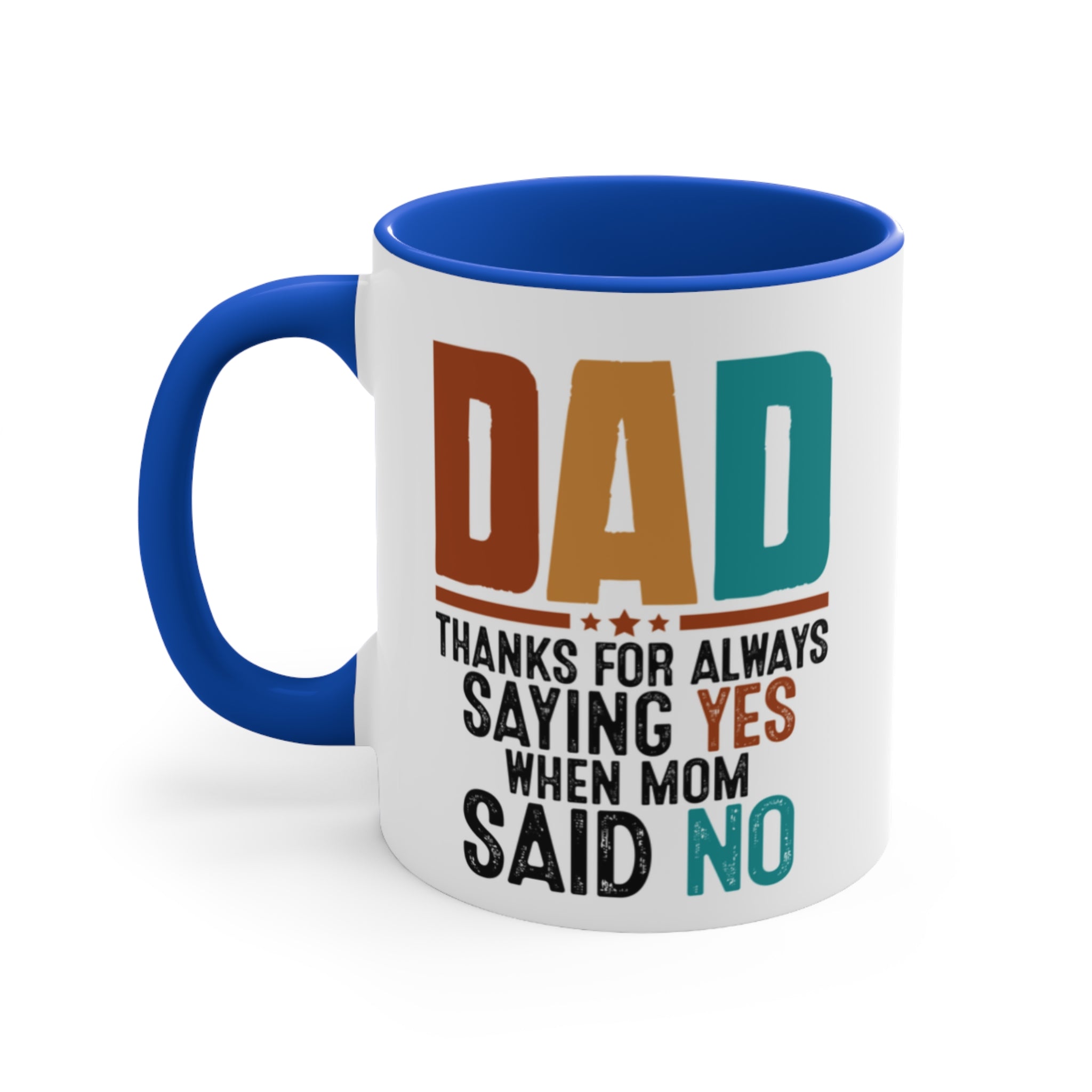 White mug with blue handle and rim, text reads "DAD THANKS FOR ALWAYS SAYING YES WHEN MOM SAID NO".