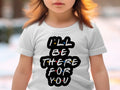 White t-shirt with black text "I'll Be There for You" in Friends font.