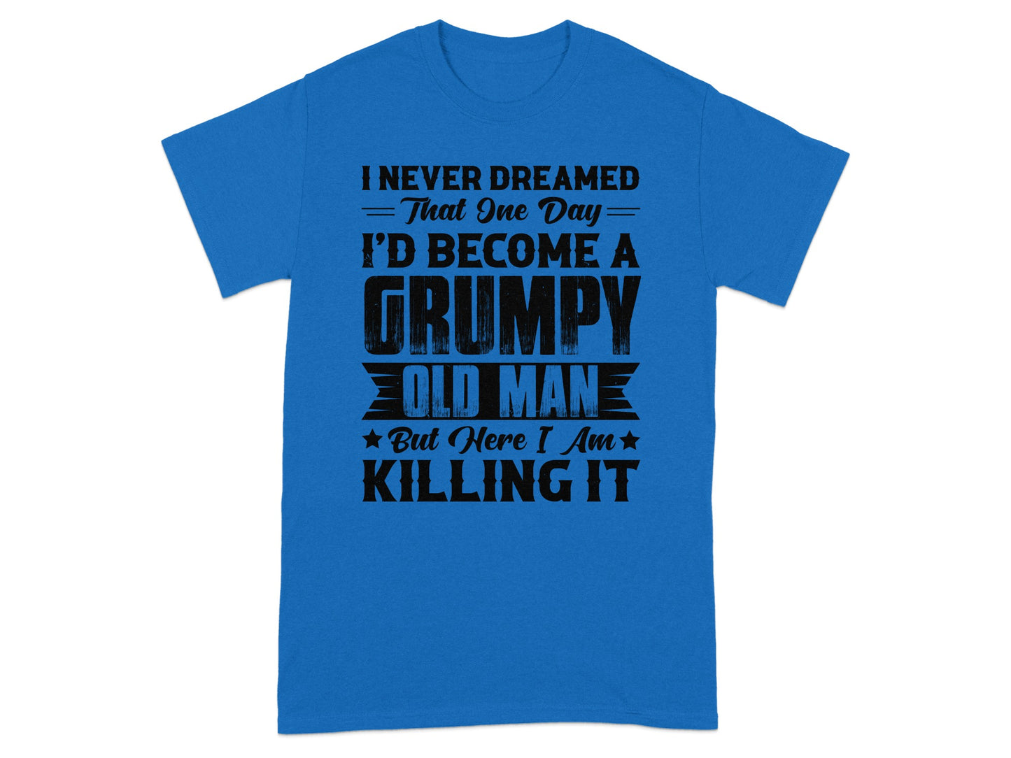 I Never Dreamed I'd Become A Grumpy Old Man T-shirt