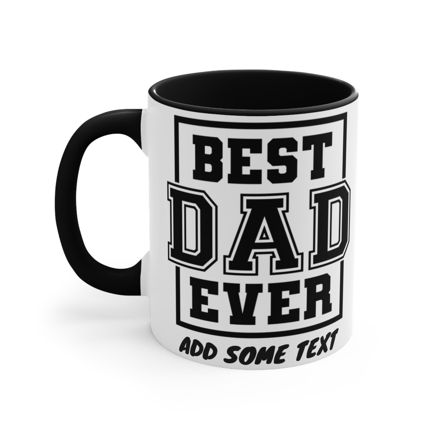 White mug with black interior and handle, says "BEST DAD EVER ADD SOME TEXT".