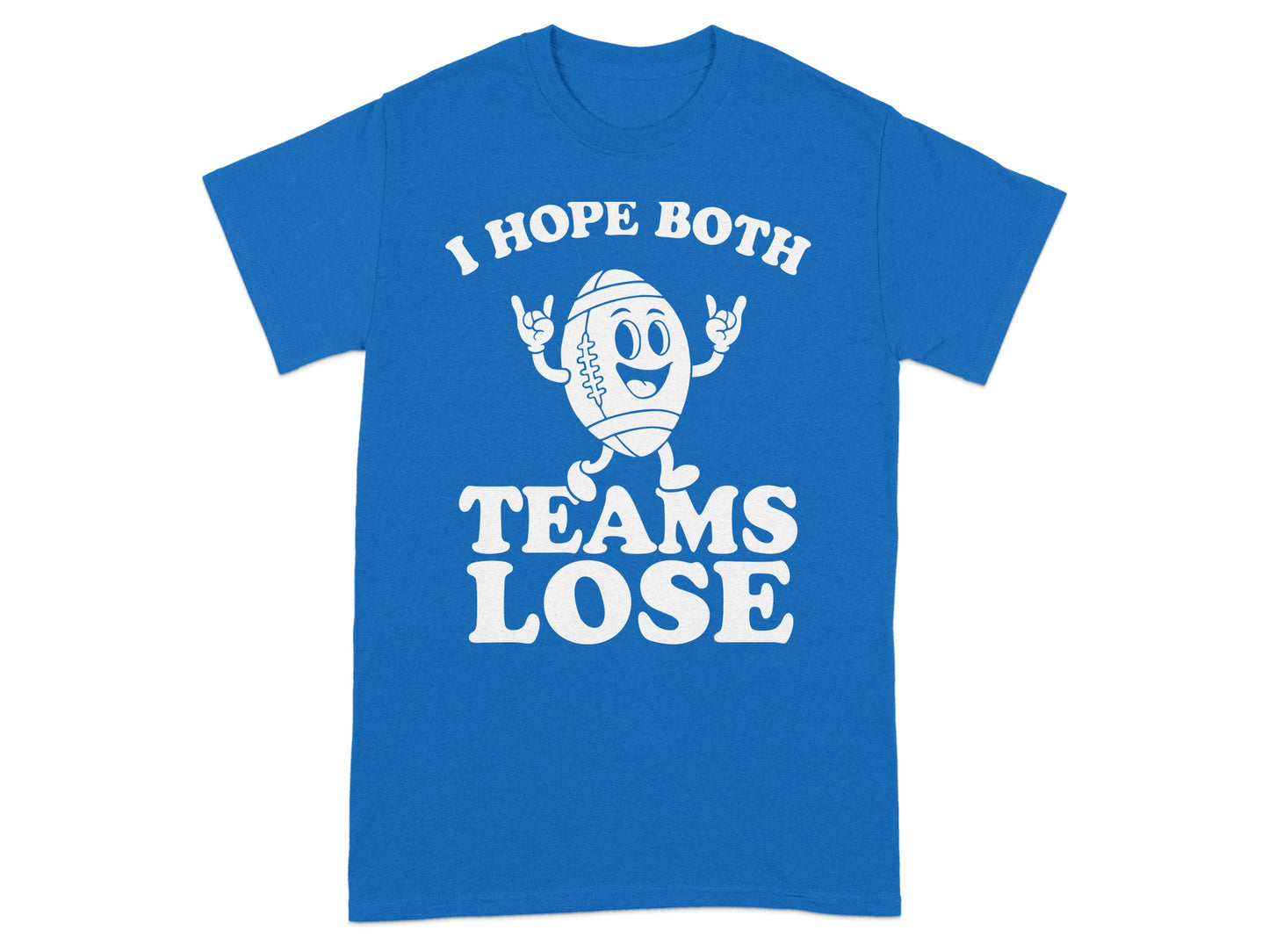 I Hope Both Teams Lose Football Fan Humor Shirt