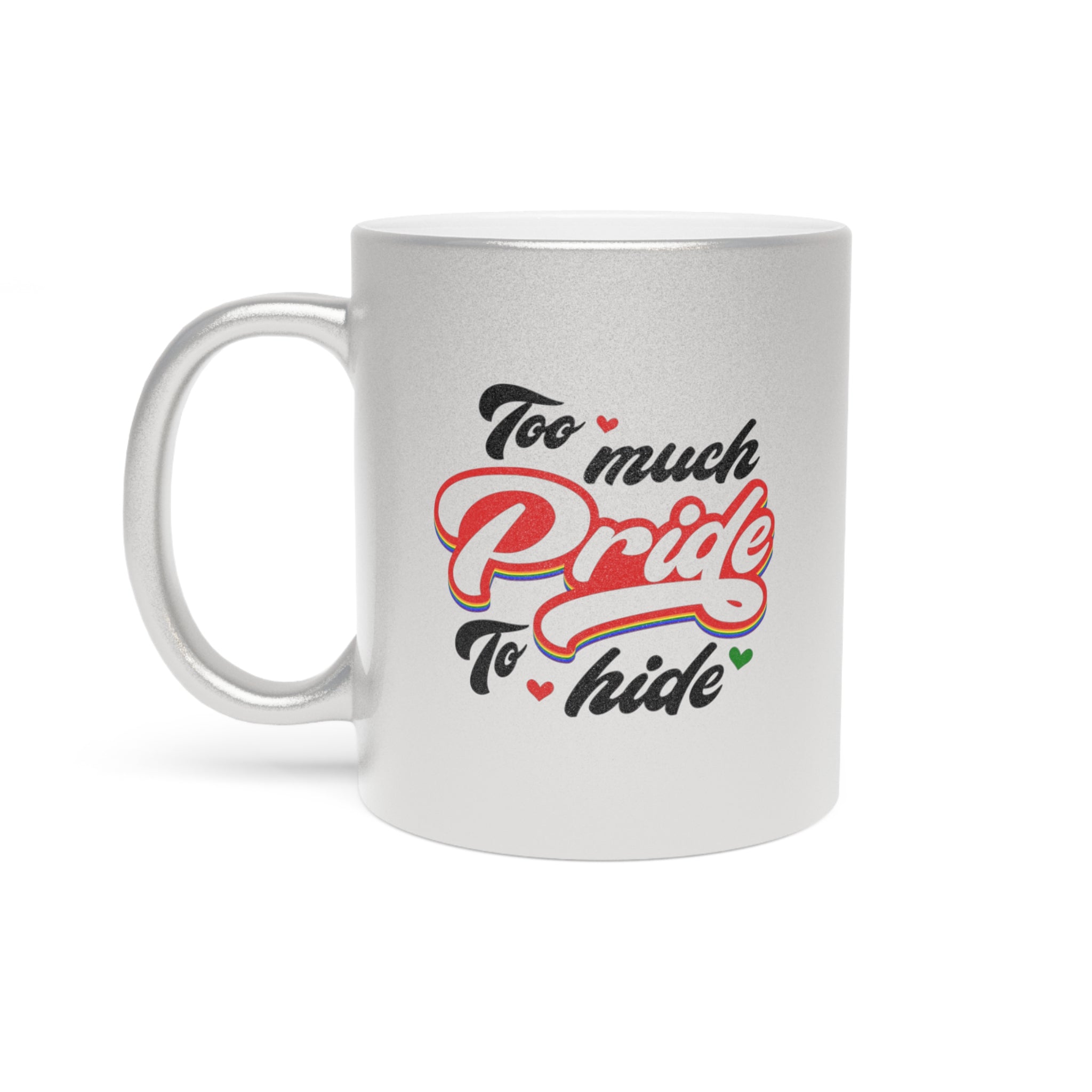Silver mug with "Too much Pride to hide" text in rainbow colors.