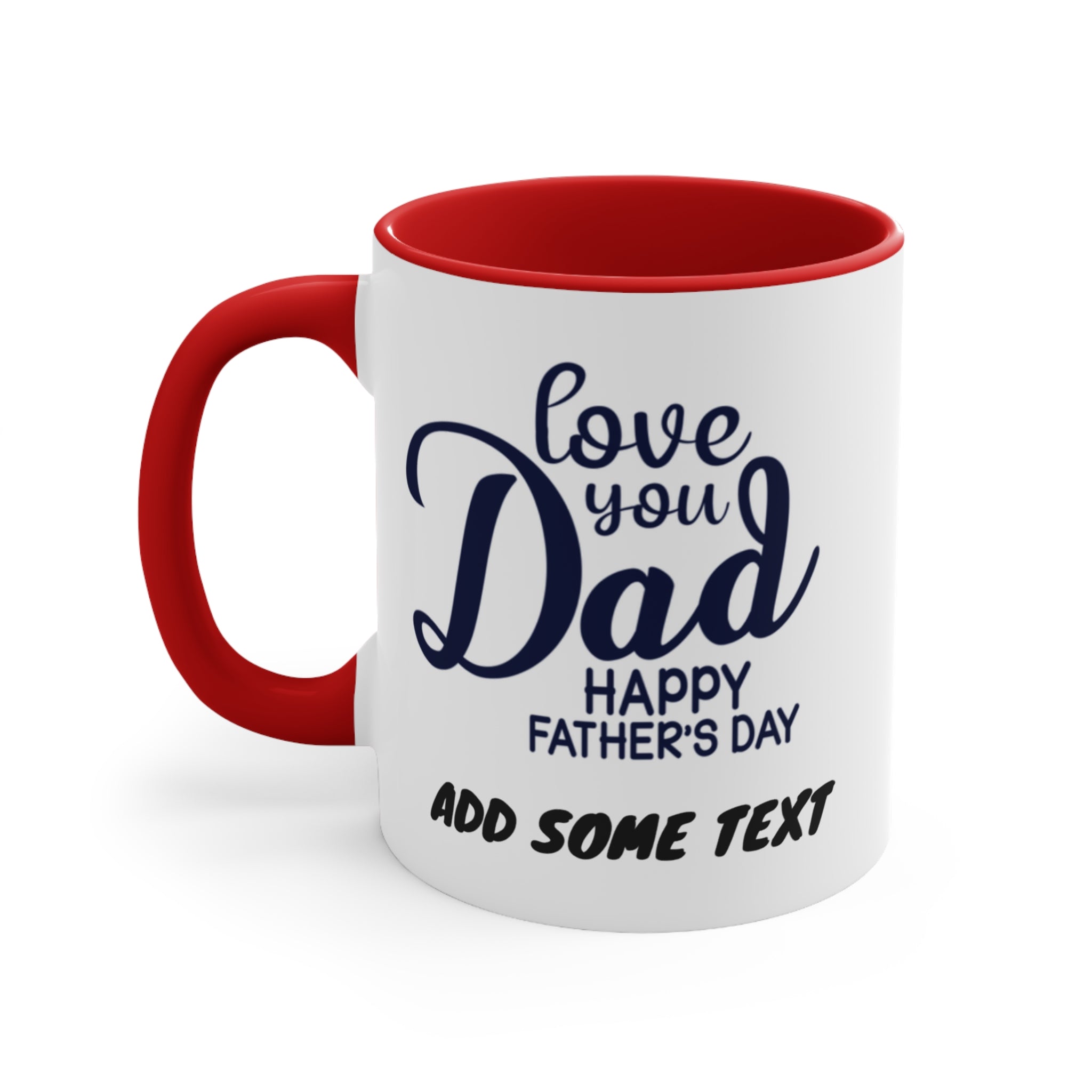 White mug with red interior and handle, "love you Dad Happy Father's Day ADD SOME TEXT"