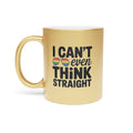 Gold mug with text "I CAN'T even THINK STRAIGHT" and rainbow sunglasses.