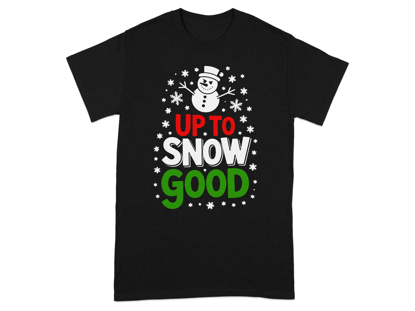 Up to Snow Good Snowman Fun Festive Shirt