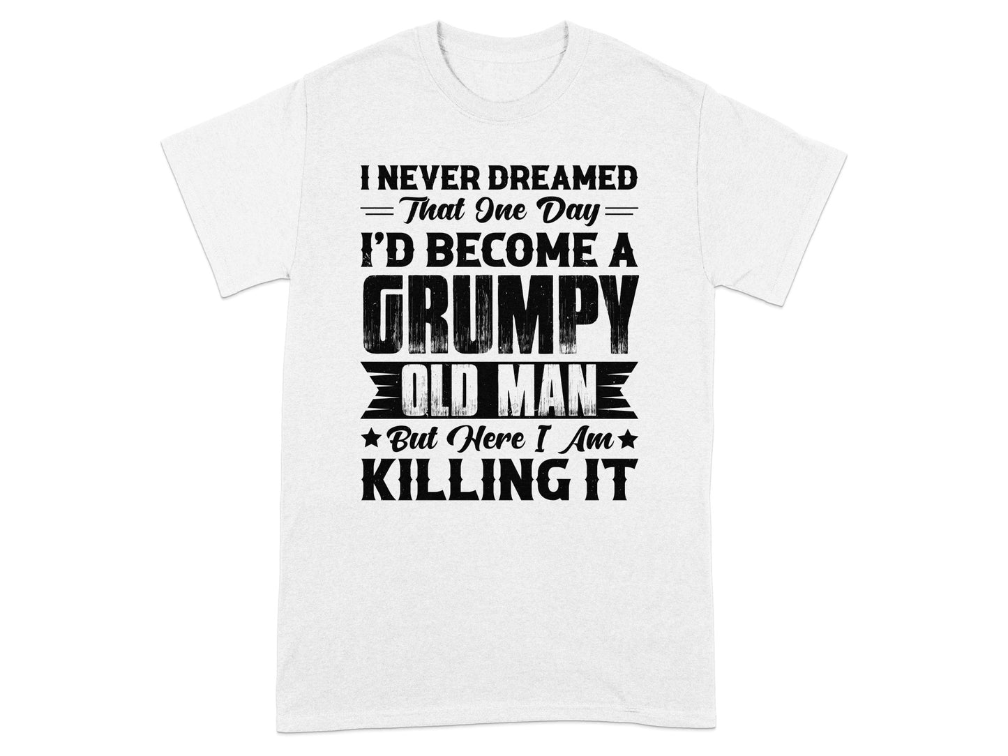 I Never Dreamed I'd Become a Grumpy Old Man T-shirt