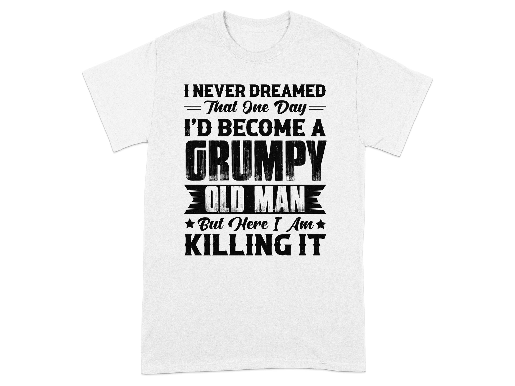 I Never Dreamed I'd Become a Grumpy Old Man T-shirt