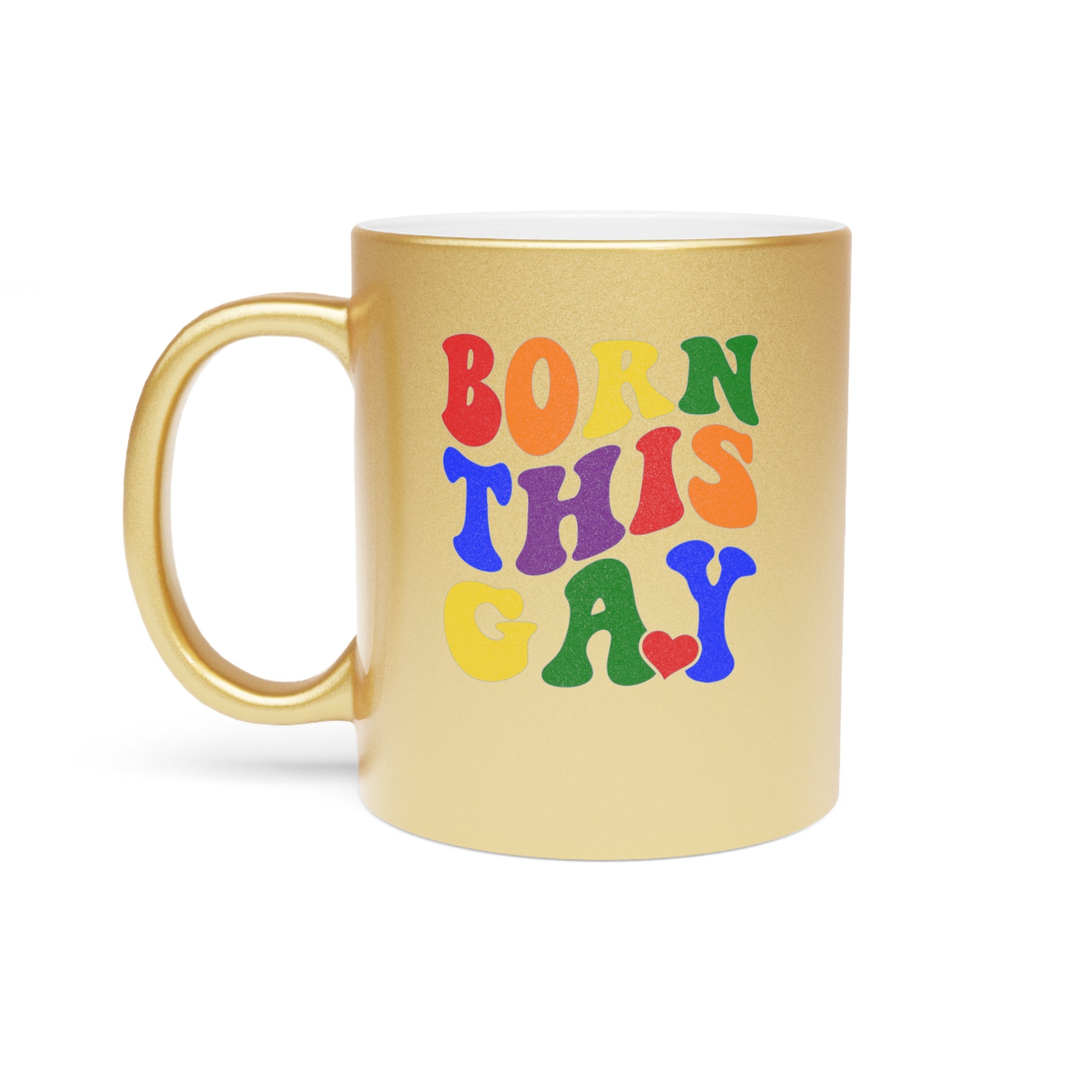 Gold mug with "BORN THIS GAY" text in rainbow colors and a red heart.