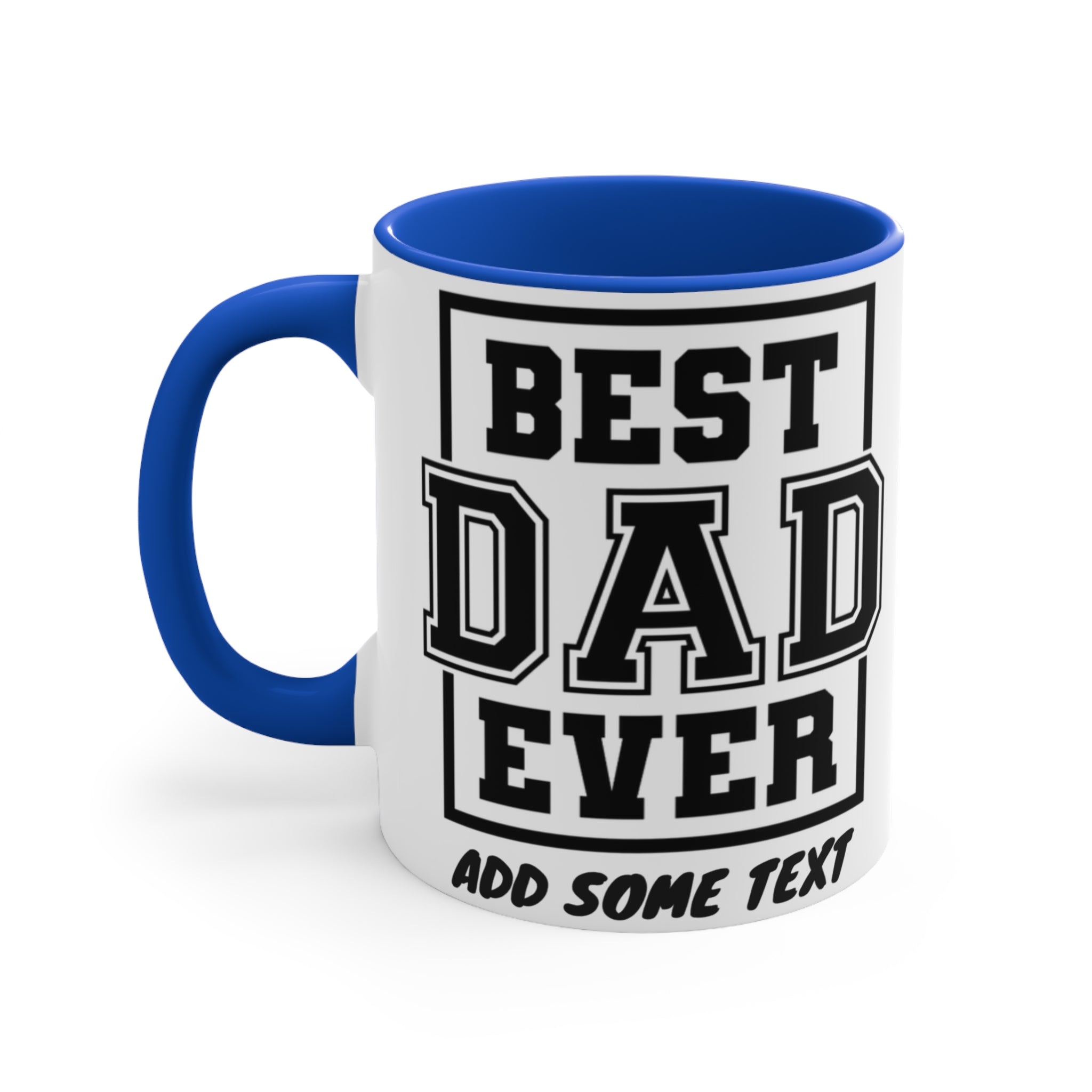 Mug with "BEST DAD EVER" and "ADD SOME TEXT" in bold black letters.