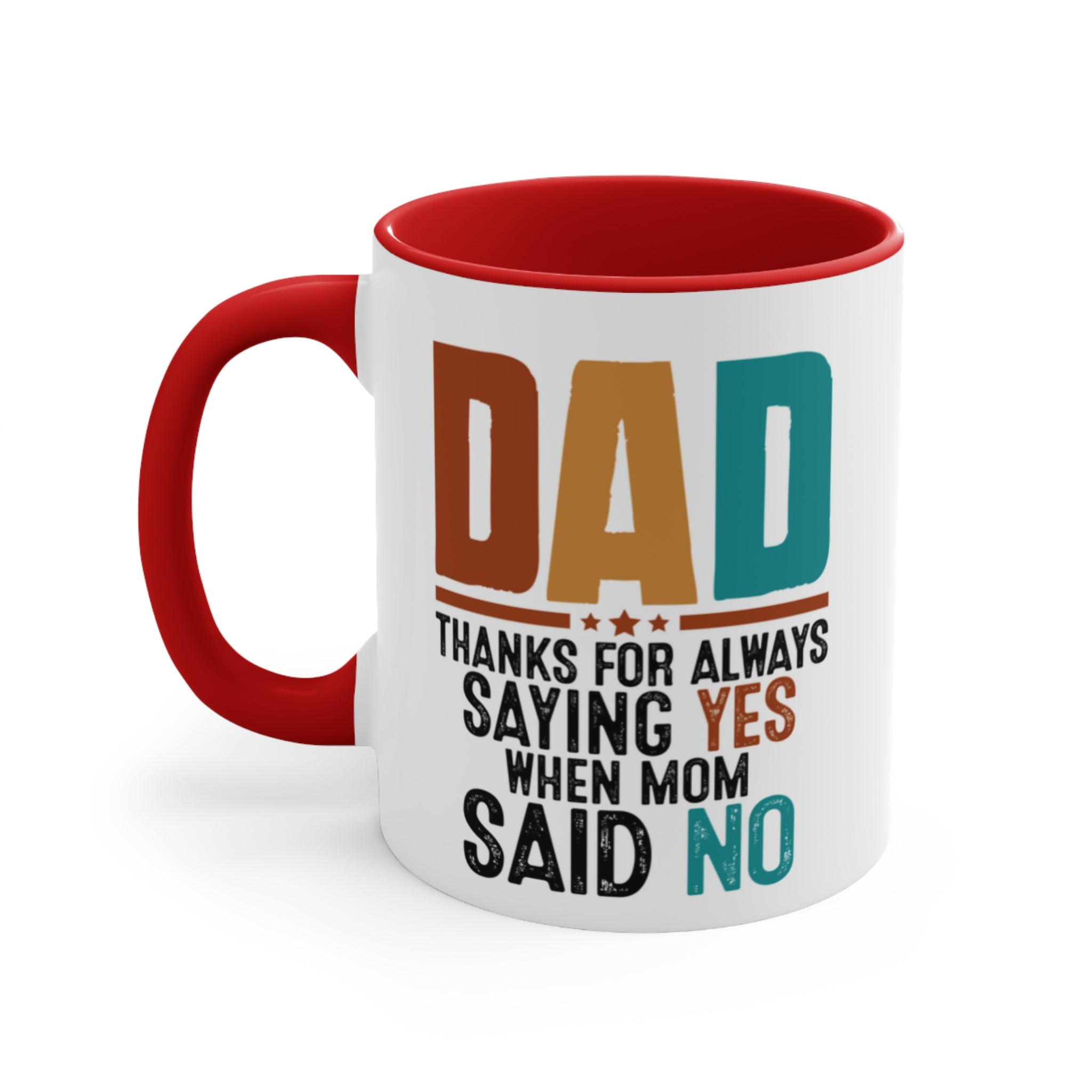 Mug with "DAD THANKS FOR ALWAYS SAYING YES WHEN MOM SAID NO" text.