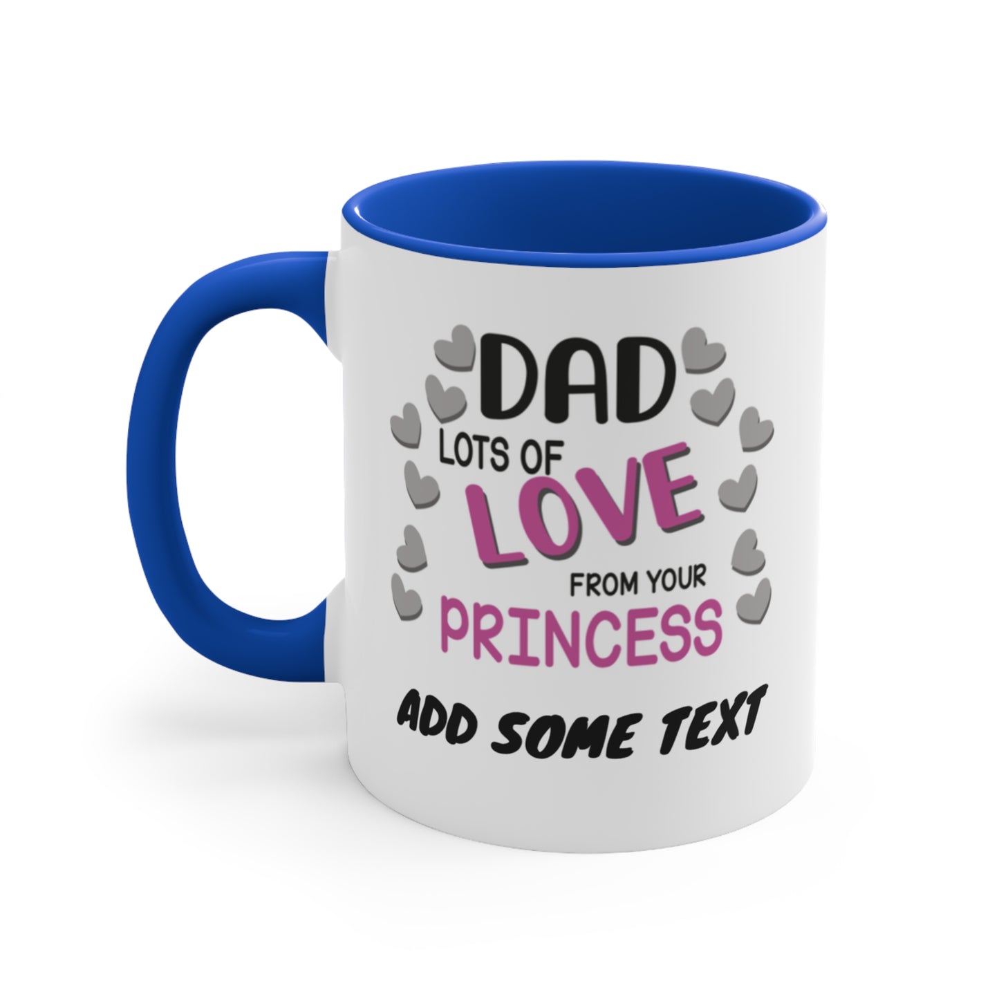 White mug with blue handle, "Dad Lots of Love From Your Princess" and "Add Some Text".