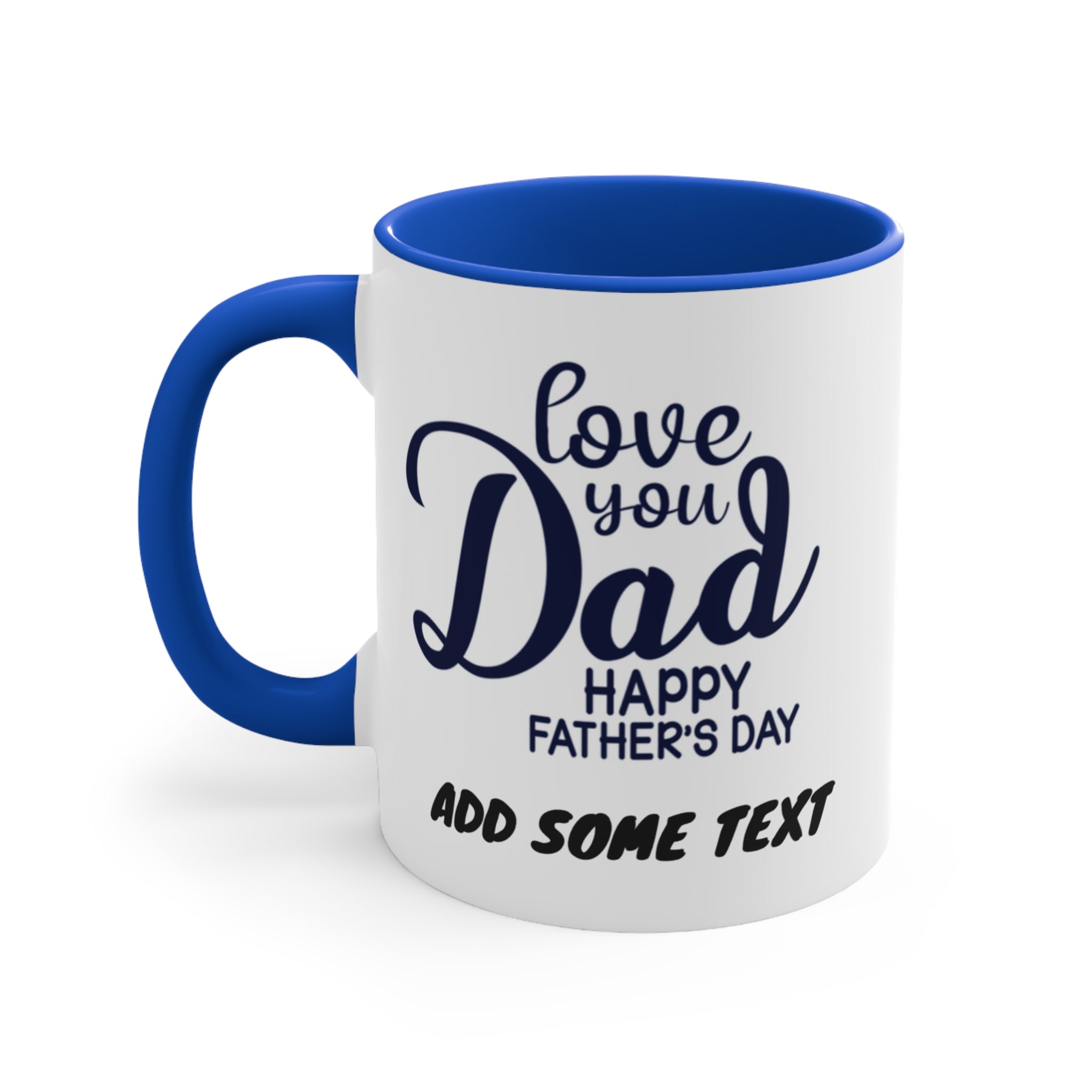 Mug with "love you Dad happy Father's Day ADD SOME TEXT" in blue lettering.