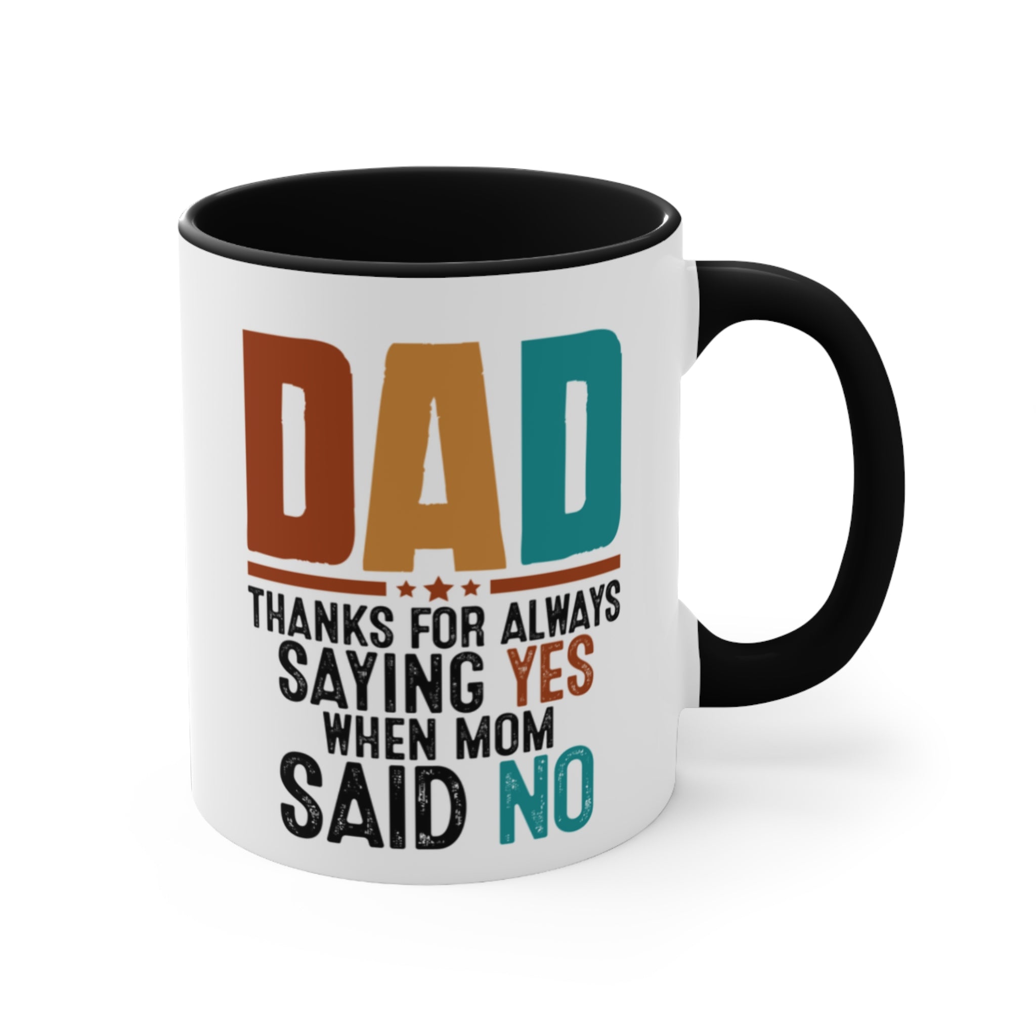 White mug with black interior and handle, text "DAD THANKS FOR ALWAYS SAYING YES WHEN MOM SAID NO".