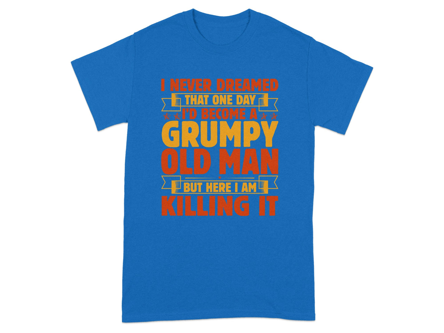 I Never Dreamed I'd Become A Grumpy Old Man T-Shirt