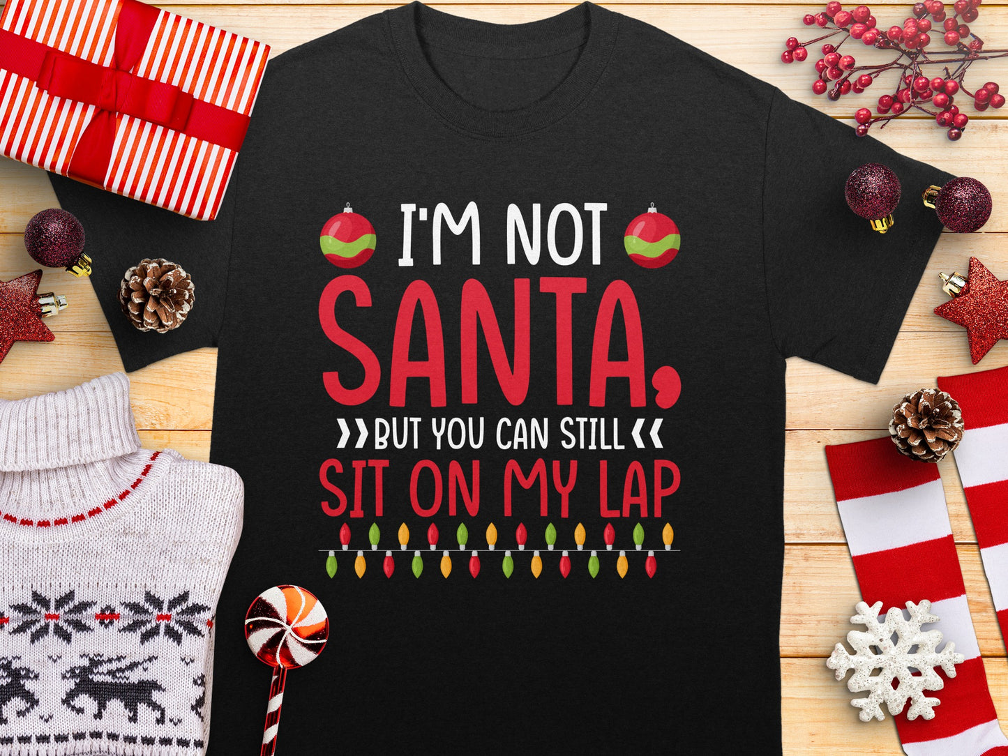 I'm Not Santa But You Can Still Sit On My Lap Shirt