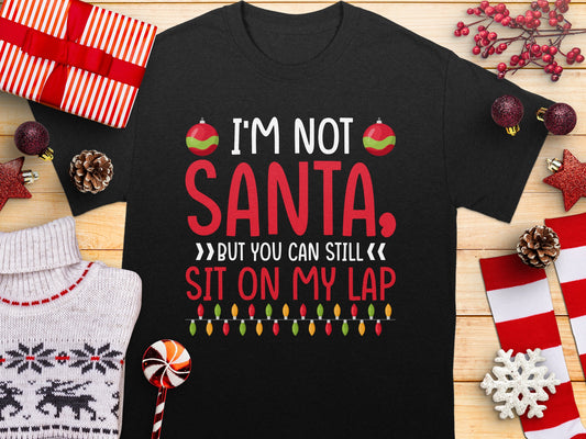I'm Not Santa But You Can Still Sit On My Lap Shirt