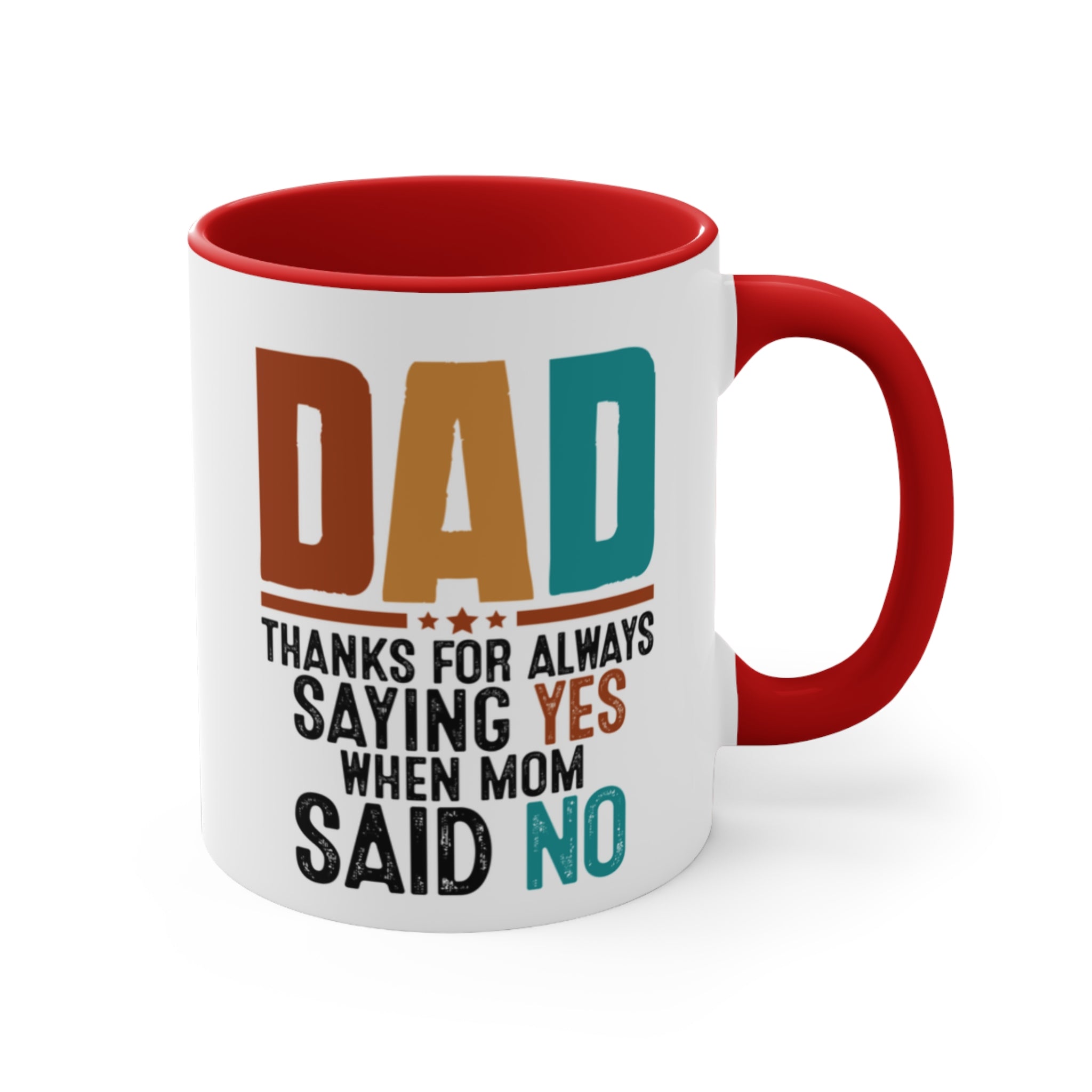 White mug with red interior and handle, text reads "DAD THANKS FOR ALWAYS SAYING YES WHEN MOM SAID NO".