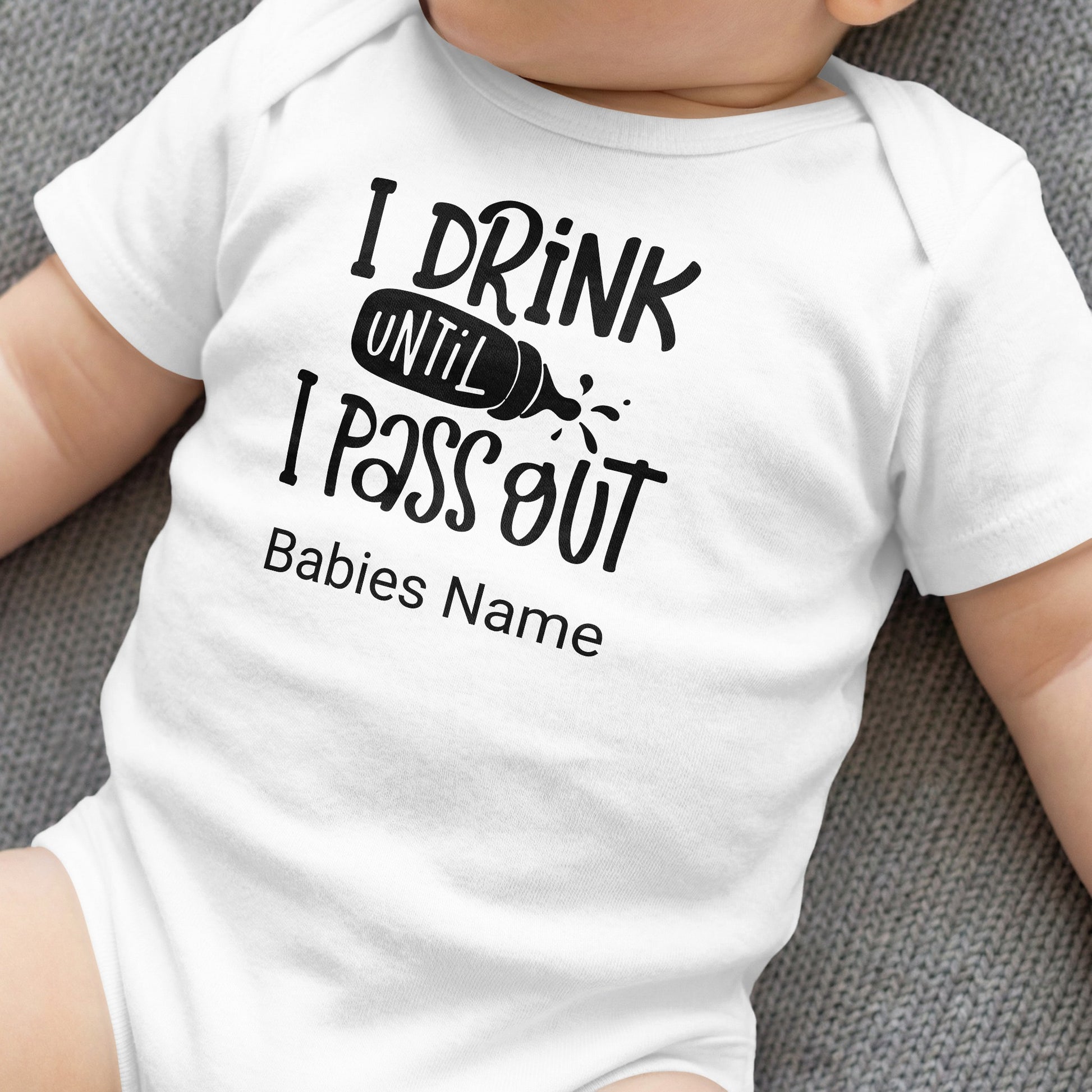 White baby onesie with text "I DRINK UNTIL I Pass OUT Babies Name".