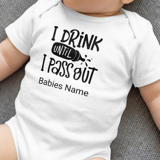 White baby onesie with text "I DRINK UNTIL I Pass OUT Babies Name".