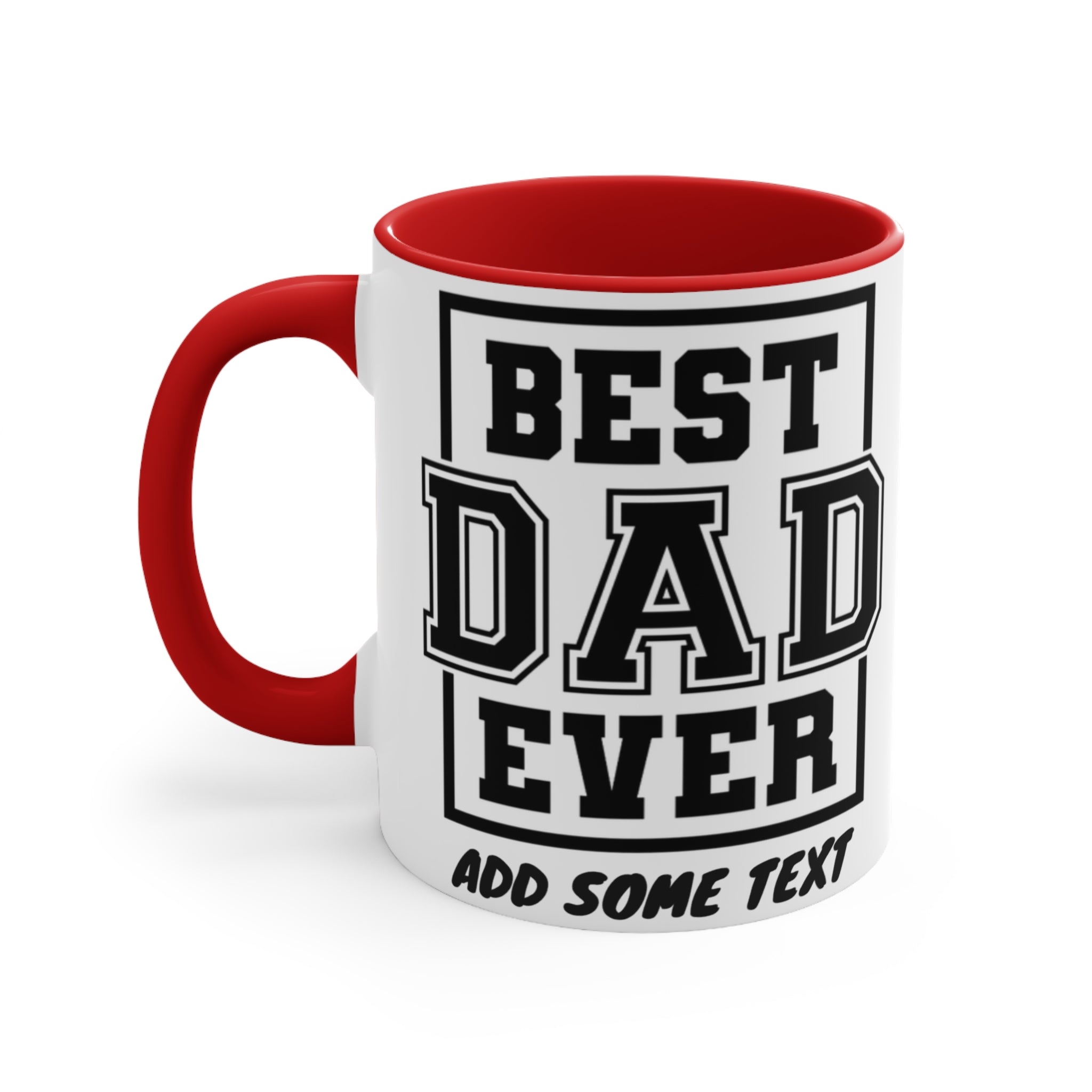 Mug with "BEST DAD EVER" and "ADD SOME TEXT" printed on it.