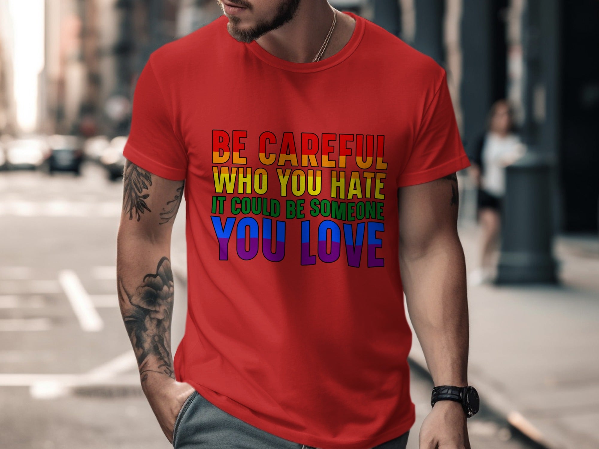 Red t-shirt with text "Be careful who you hate, it could be someone you love."