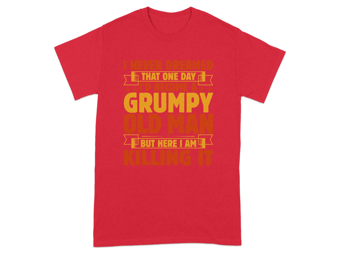 Grumpy Old Man Killing It Bold Statement Tshirt
