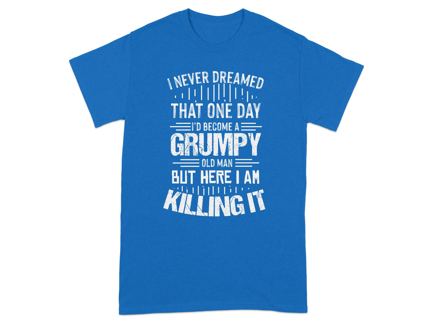 I Never Dreamed That Grumpy Old Man Killing It Shirt