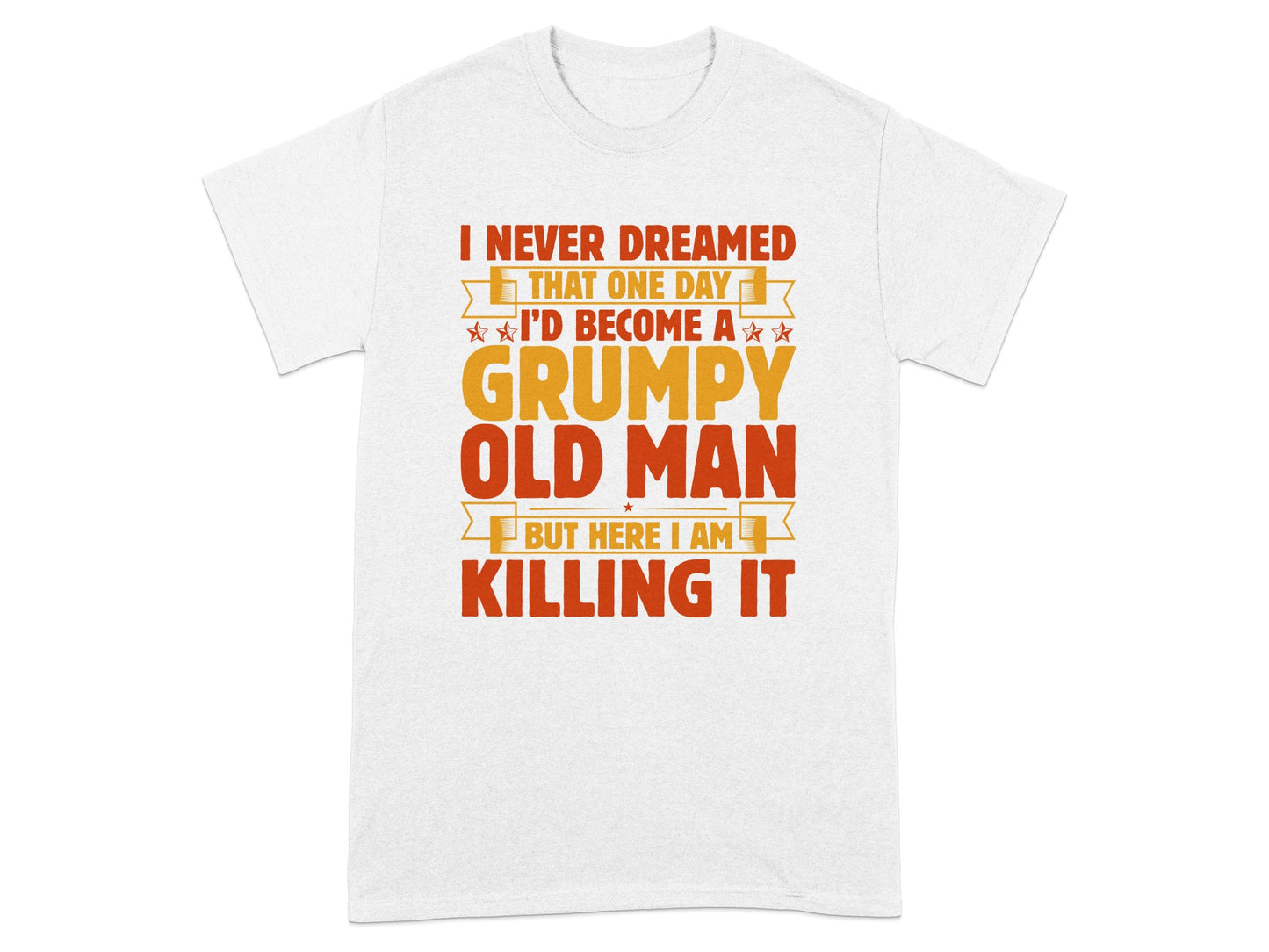 I Never Dreamed I'd Become Grumpy Old Man Shirt