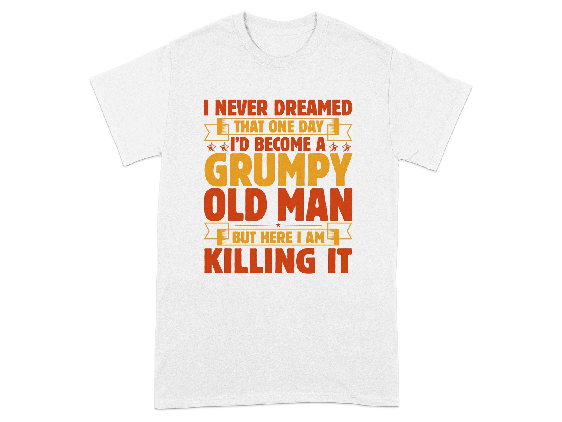 I Never Dreamed I'd Become Grumpy Old Man Shirt