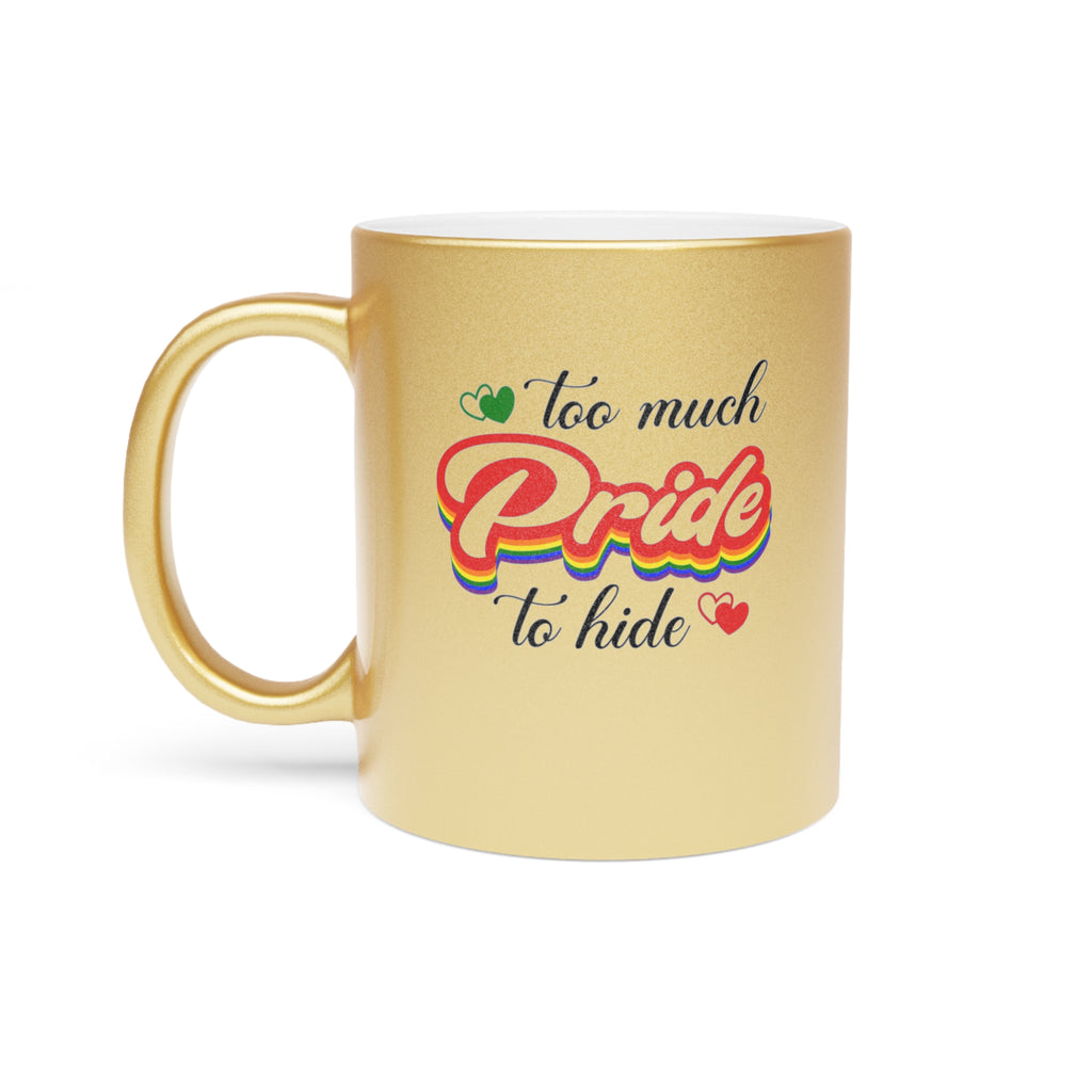 Gold mug with "Too much Pride to hide" and rainbow pride elements.
