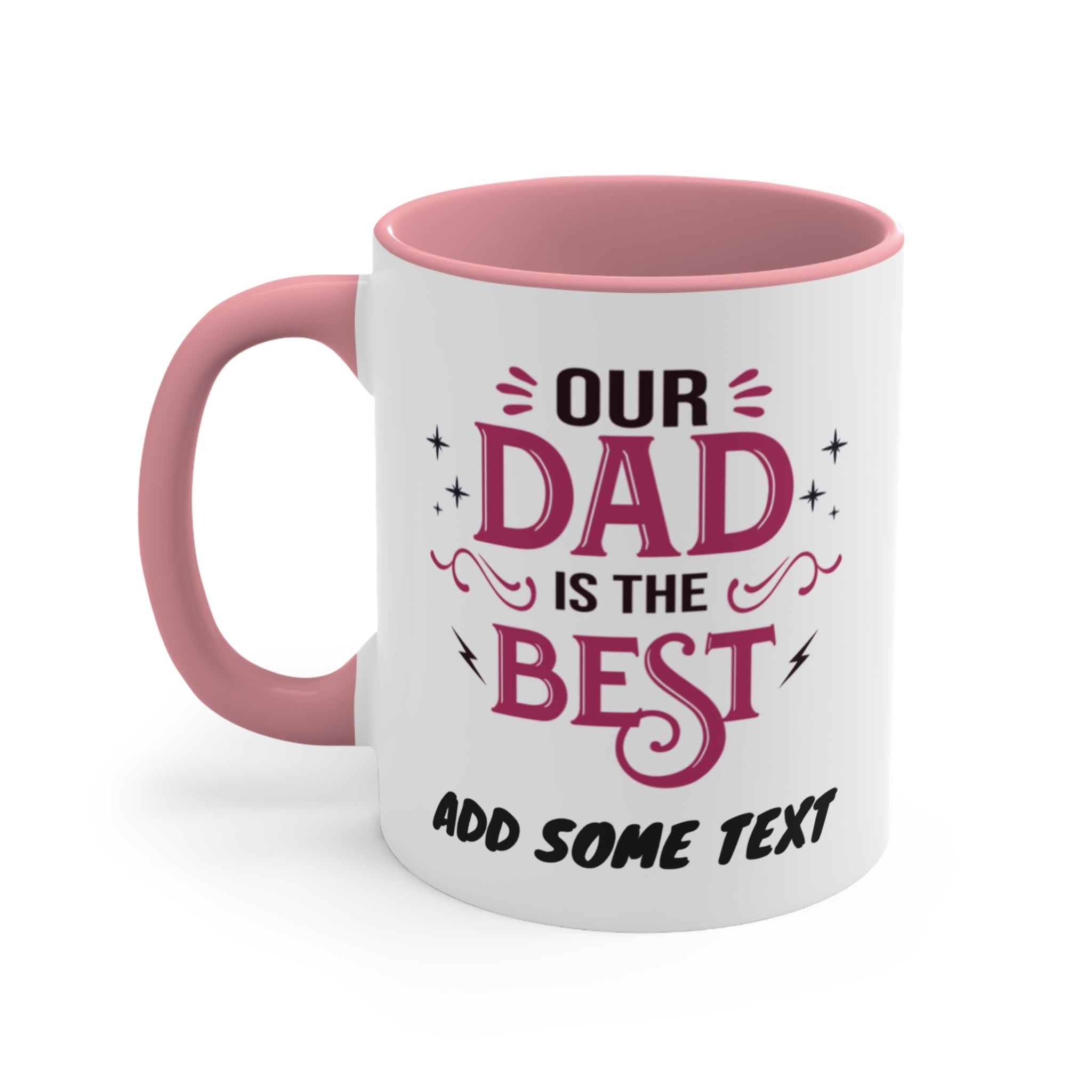 White mug with pink handle and text "Our Dad is the Best Add Some Text".