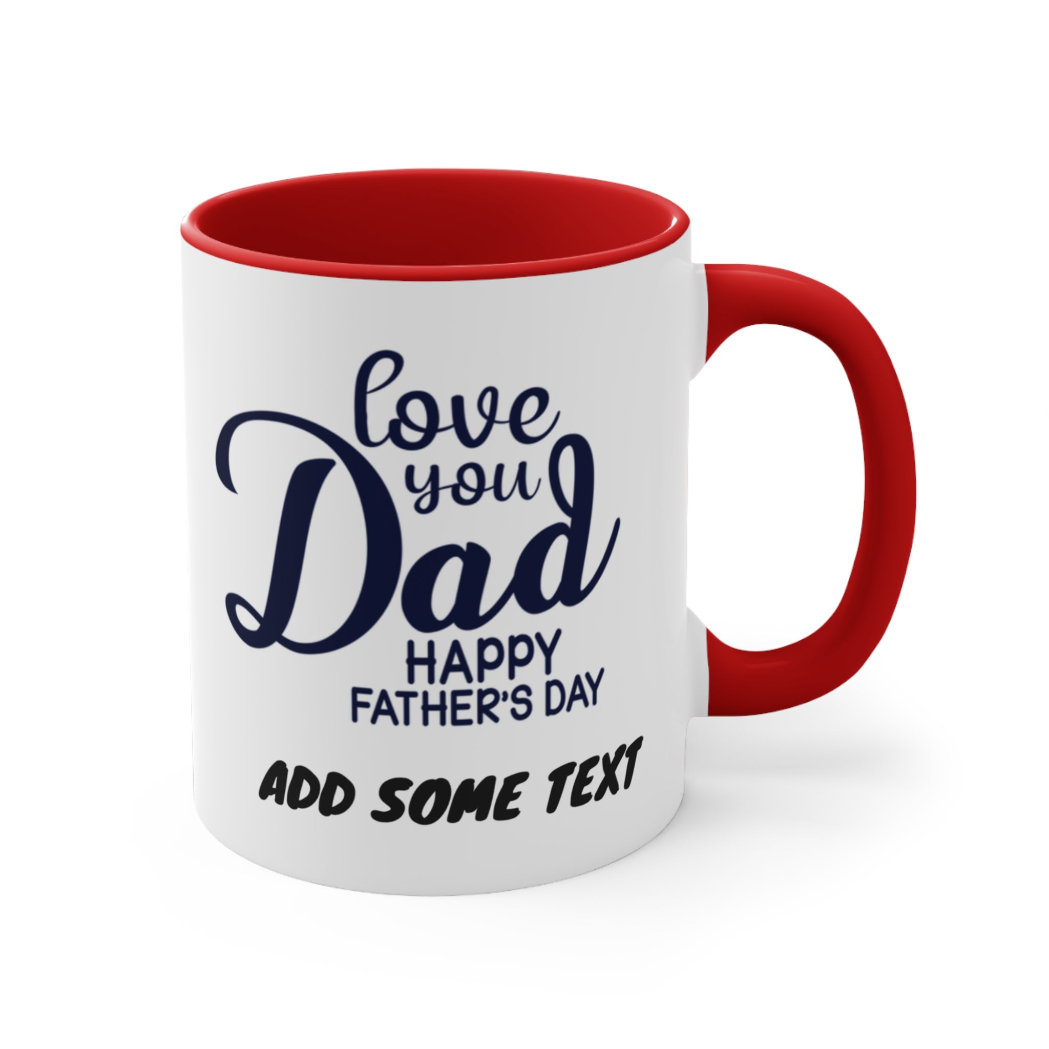 White mug with red handle and interior, reads "love you Dad Happy Father's Day ADD SOME TEXT".