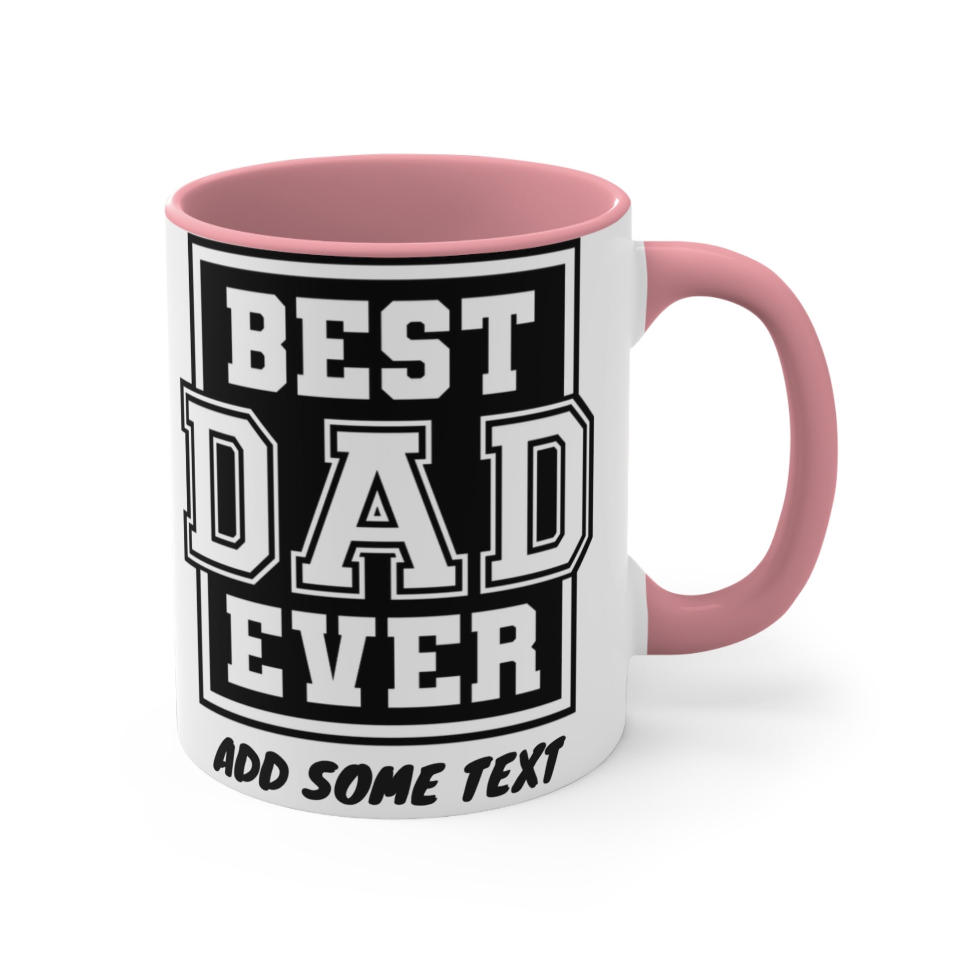 White mug with pink handle, "BEST DAD EVER ADD SOME TEXT" in black and white.