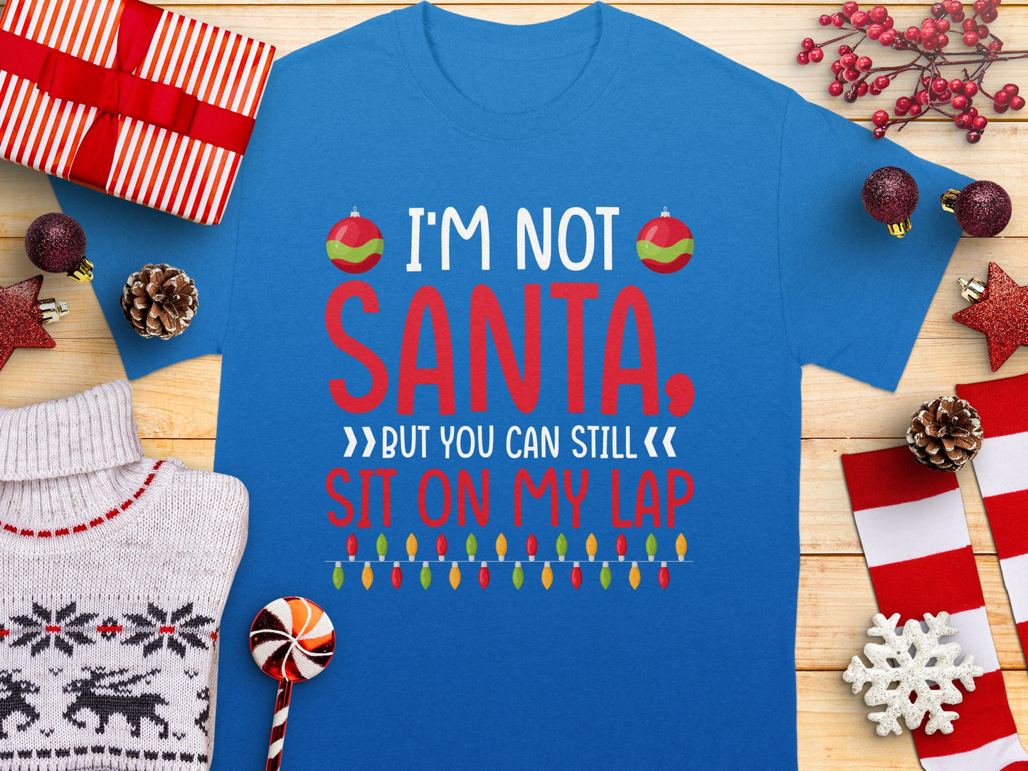 I'm Not Santa But You Can Still Sit On My Lap Shirt
