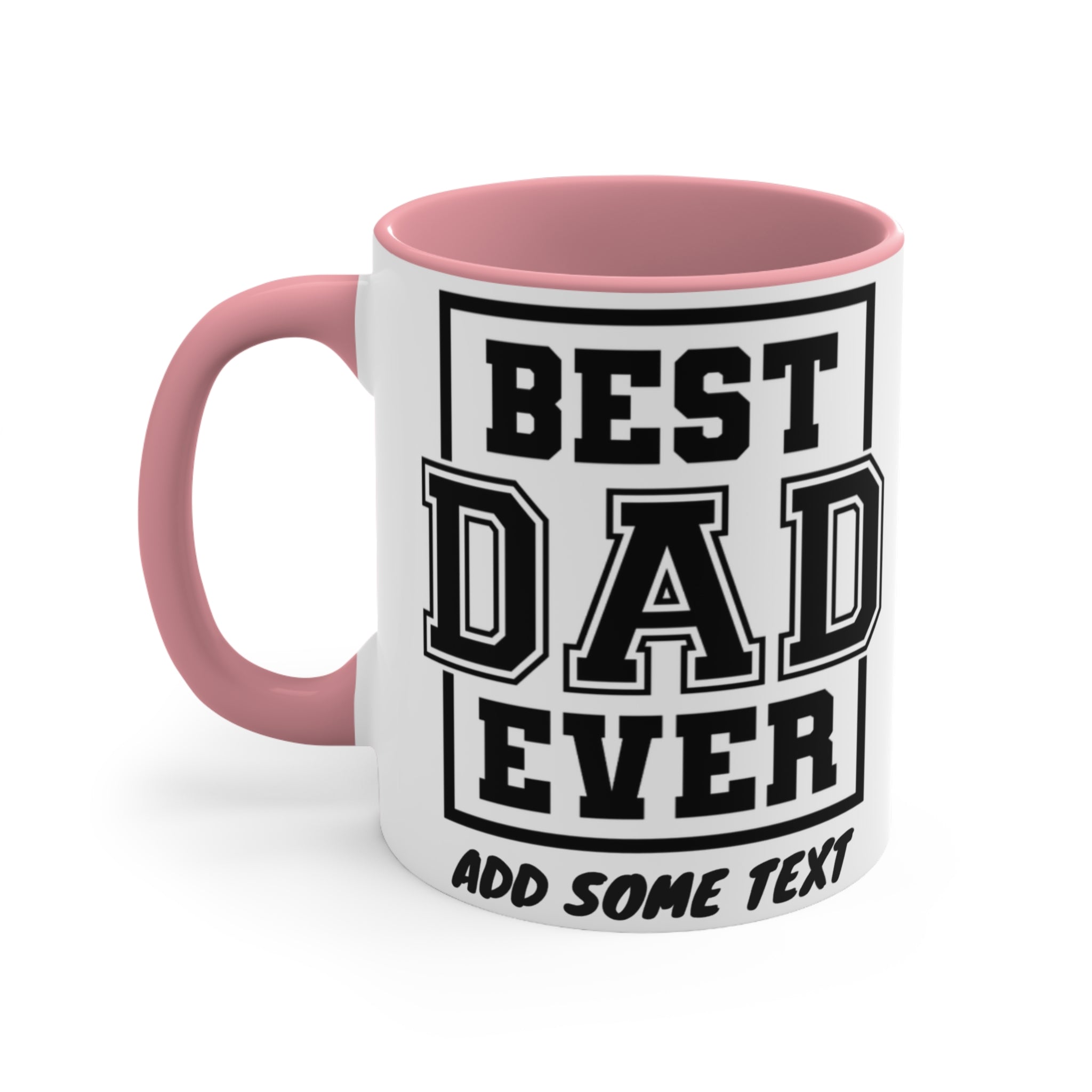 White mug with pink handle, "Best Dad Ever" and "Add Some Text" in black.