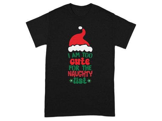 I Am Too Cute For The Naughty List T-Shirt