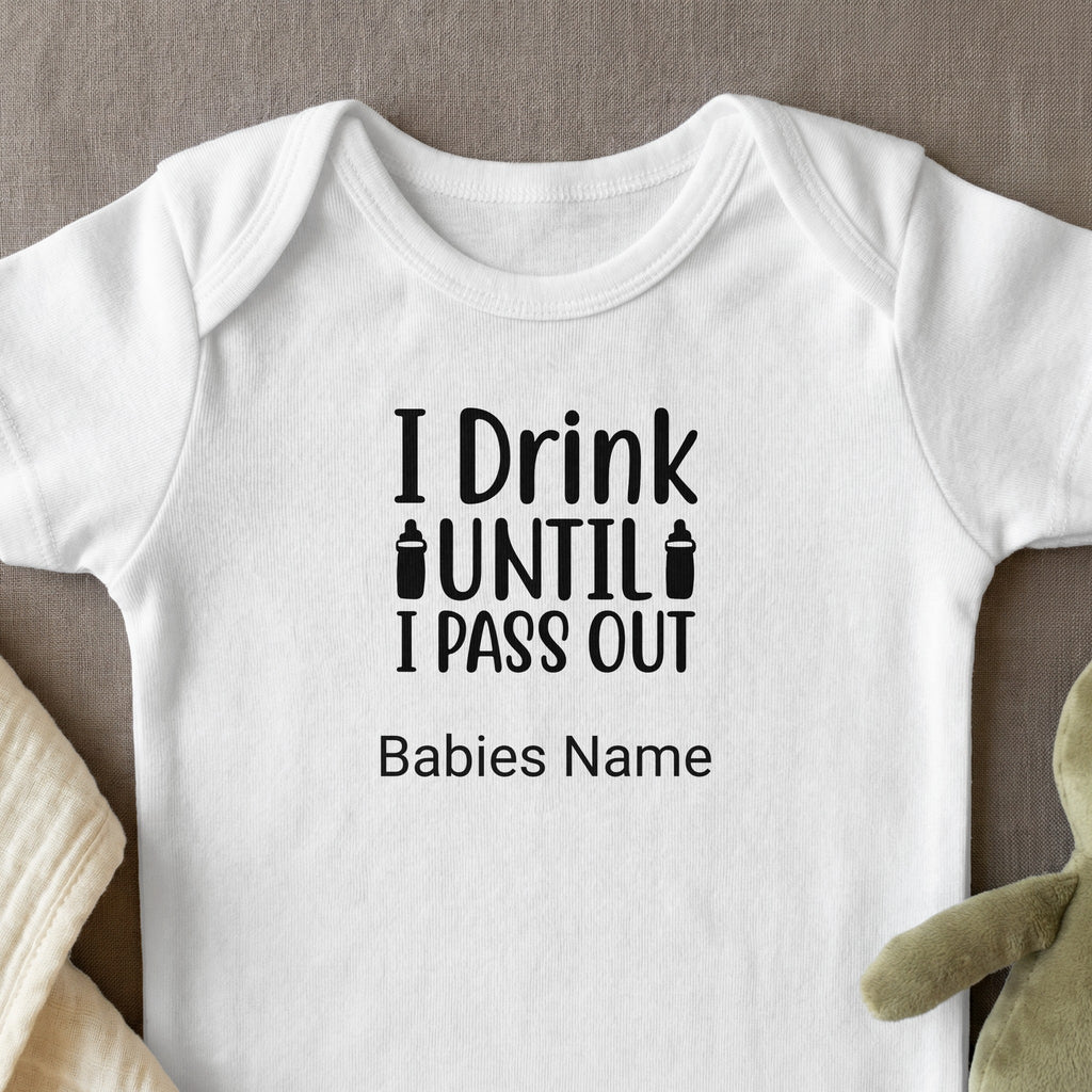 White baby onesie with black text "I Drink Until I Pass Out" and "Babies Name".