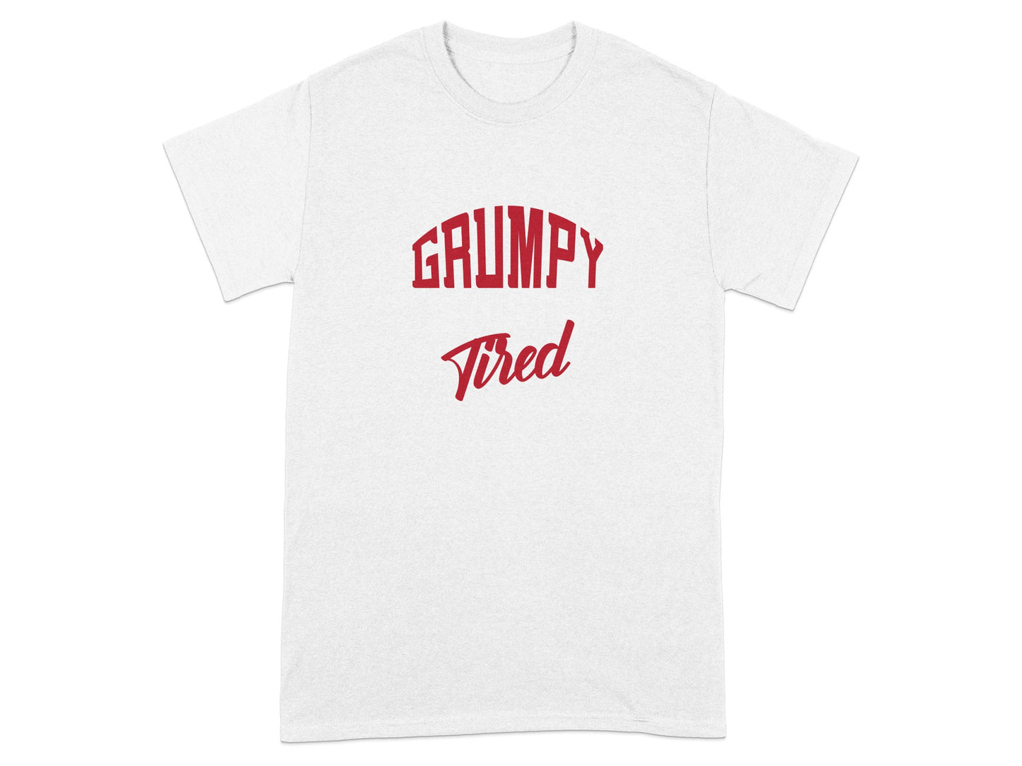 Grumpy Tired White T-Shirt with Bold Red Print Design