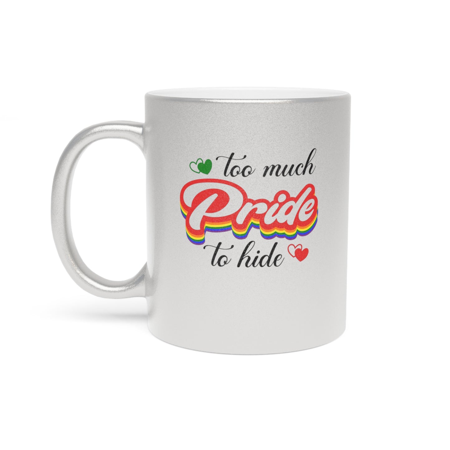 Silver mug with text "too much Pride to hide" and rainbow-colored accents.