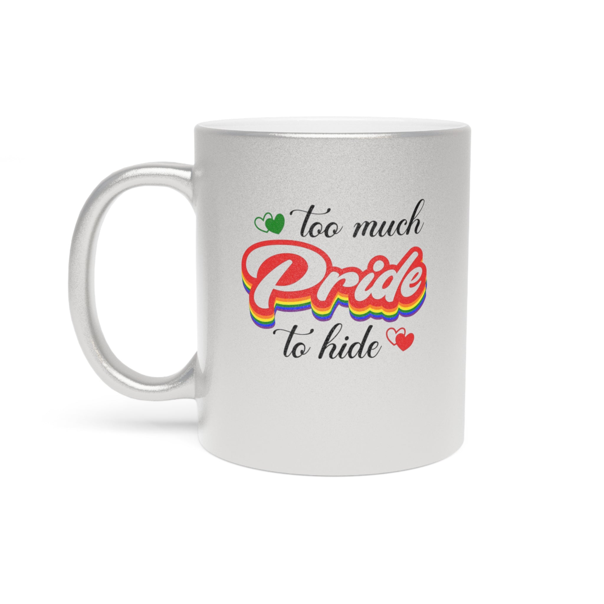 Silver mug with text "too much Pride to hide" and rainbow-colored accents.