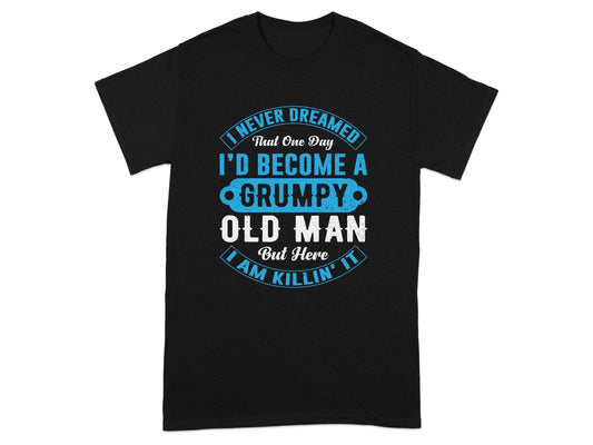 I'd Become A Grumpy Old Man But Here I Am Shirt